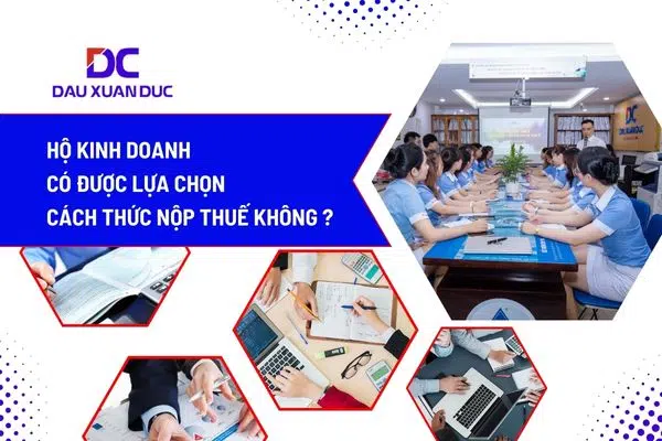 Hộ kinh doanh có được lựa chọn cách thức nộp thuế không? Kê khai và Khoán