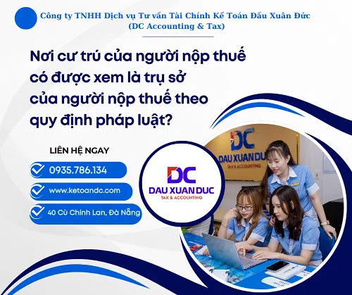 Nơi cư trú của người nộp thuế có được xem là trụ sở của người nộp thuế theo quy định pháp luật?